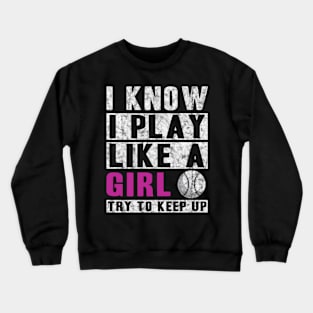 I Know I Play Like A Softball - Try To Keep Up Crewneck Sweatshirt